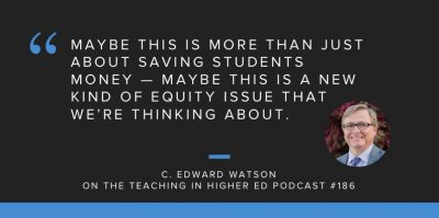 "Maybe this is more than just about saving students money -- maybe this is a new kind of equity issue that we;re thinking about." C. Edward Watson